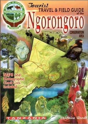 The Tourist Travel & Field Guide of the Ngorongoro Conservation Area de Veronica Roodt