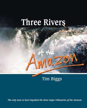 Three Rivers of the Amazon: At Home with South African Icons de Tim Biggs