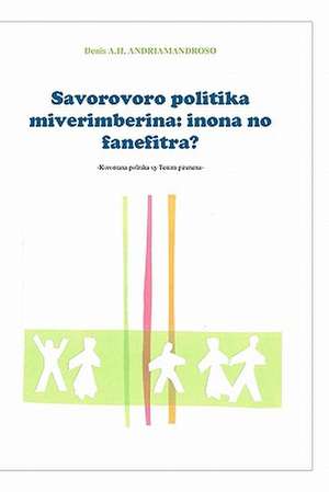 Savorovoro Politika Miverimberina: Inona No Fanefitra? de MR Denis a. H. Andriamandroso