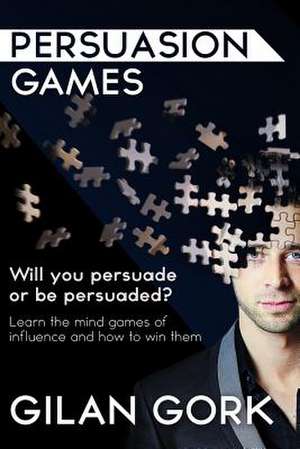 Persuasion Games de Gilan Gork