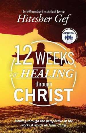 12 Weeks of Healing Through Christ de MR Hitesh Surujbally