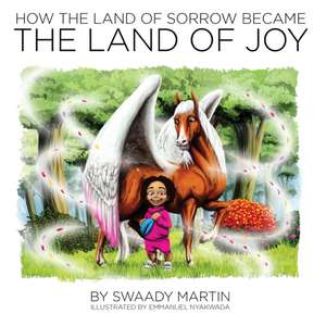 How the Land of Sorrow Became The Land of Joy de Swaady Martin