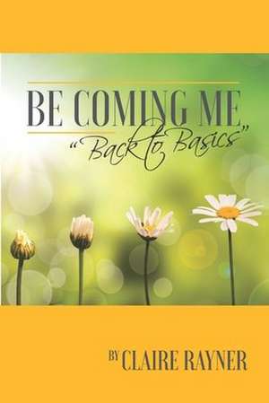 Be Coming Me: Back to Basics de Claire Rayner