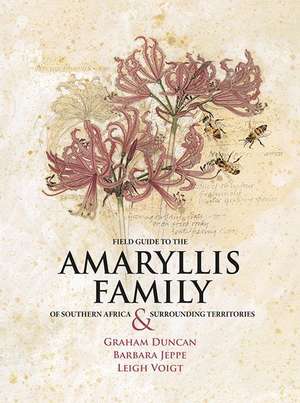 Field Guide to the Amaryllis Family of Southern Africa & Surrounding Territories de Graham Duncan