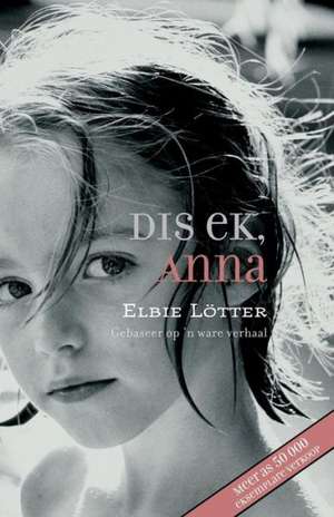 Dis Ek, Anna de Elbie Lotter