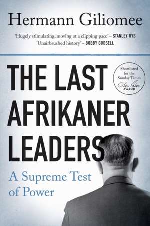 The Last Afrikaner Leaders: A Supreme Test of Power de Hermann Buhr Giliomee