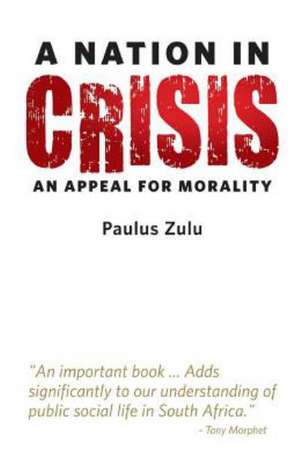 A Nation in Crisis: An Appeal for Morality de Paulus Zulu