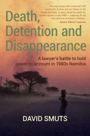 Death, Detention and Disappearance de David Smuts