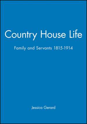 Country House Life – Family and Servants 1815–1914 de J Gerard