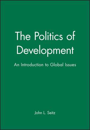 The Politics of Development – An Introduction to Global Issues de JL Seitz