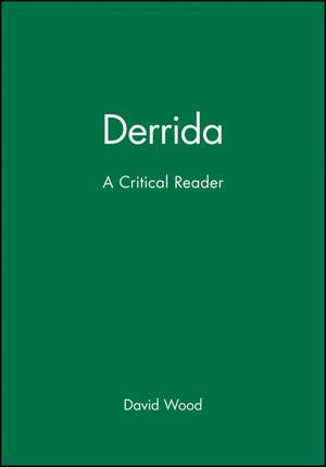 Derrida: A Critical Reader de Wood