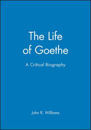 Life of Goethe – A Critical Biography de JR Williams