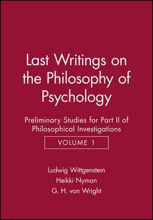 Last Writings on the Phiosophy of Psychology – Preliminary Studies for Part 2 of Philosophical Investigations V 1 de L Wittgenstein