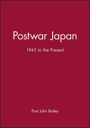 Postwar Japan 1945 to the Present de PJ Bailey