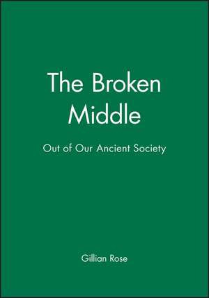 The Broken Middle: Out of our Ancient Society de Grose