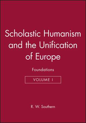 Scholastic Humanism and the Unification of Europe – Foundations V 1 de Southern