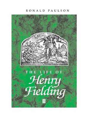 The Life of Henry Fielding: A Critical Biography de R Paulson