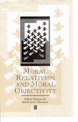 Moral Relativism and Moral Objectivity de G. Harman