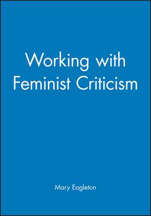 Working with Feminist Criticism de Mary Eagleton