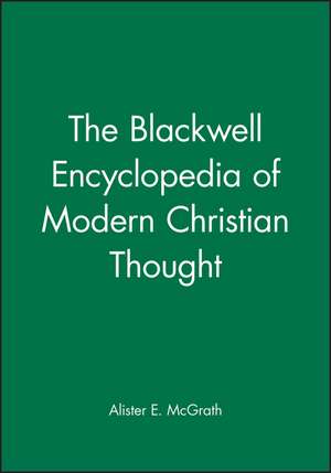 The Blackwell Encyclopedia of Modern Christian Thought de A McGrath