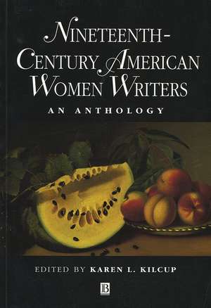 Nineteenth–Century American Women Writers An Anthology de K Kilcup