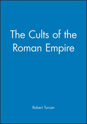 Cults of the Roman Empire de R Turcan