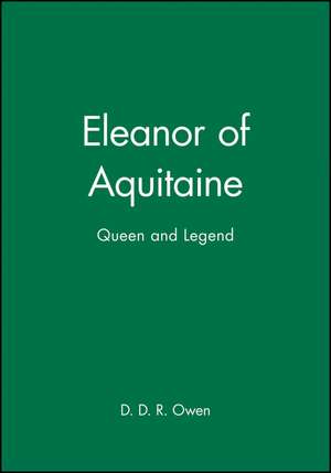 Eleanor of Aquitaine – Queen and Legend de D Owen