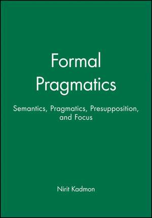 Formal Pragmatics: Semantics, Pragmatics, Presupposition, and Focus de N Kadmon