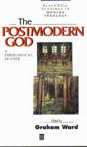 The Postmodern God – A Theological Reader de G Ward