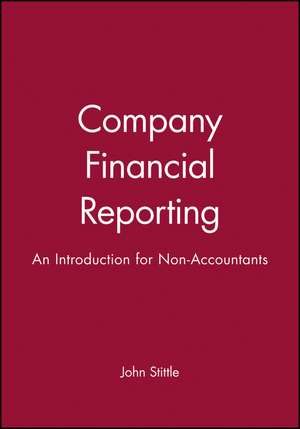 Company Financial Reporting – An Introduction for Non–Accountants de J Stittle