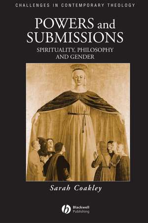 Powers and Submissions – Spirituality, Philosophy, and Gender de S Coakley