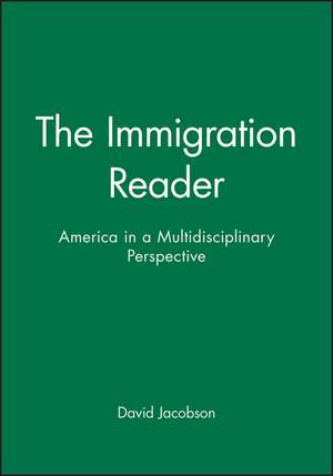 Immigration Reader – America in a Multidisciplinary Perspective de D Jacobson