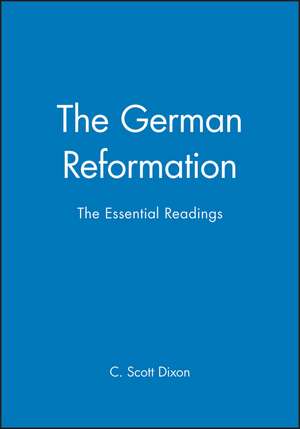 The German Reformation – The Essential Readings de CS Dixon