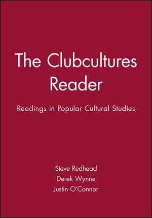 The Clubcultures Reader: Readings in Popular Cultural Studies de Redhead