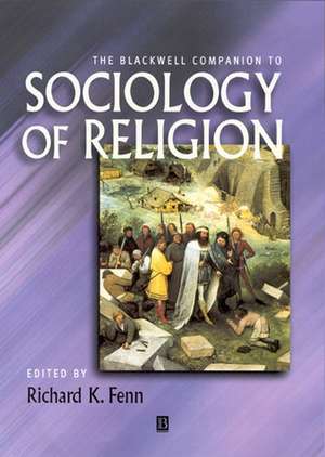 The Blackwell Companion to Sociology of Religion de RK Fenn