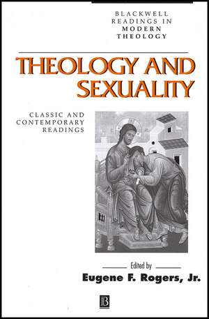 Theology and Sexuality – Classic and Contempprary Readings de EF Rogers Jr