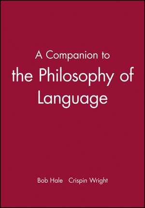 A Companion to the Philosophy of Language de B Hale