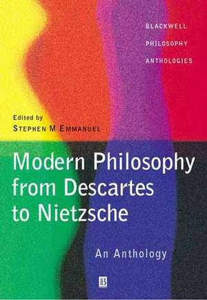 Modern Philosophy: From Descartes to Nietzsche, An Anthology de SM Emmanuel