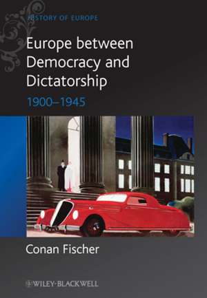 Europe Between Dictatorship and Democracy– 1900 – 1945 de C Fischer