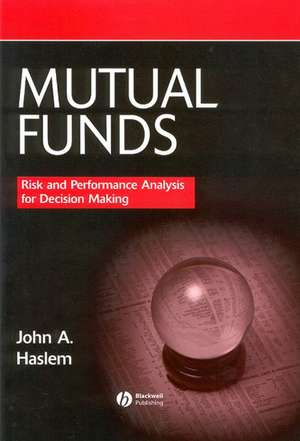 Mutual Funds – Risk and Performance Analysis for Decision Making de J Haslem