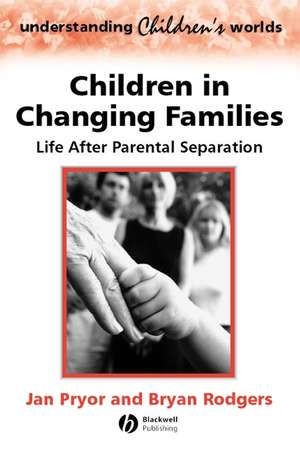 Children in Changing Families – Life After Parental Separation de J Pryor