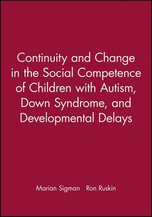 Continuity and Change in the Social Competence of Children with Autism, Down Syndrome and Developmental Delays de M Sigman