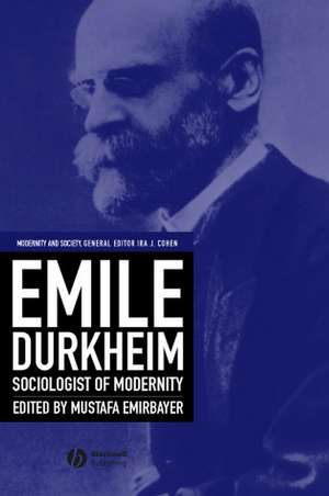 Emile Durkheim – Sociologist of Modernity de M Emirbayer