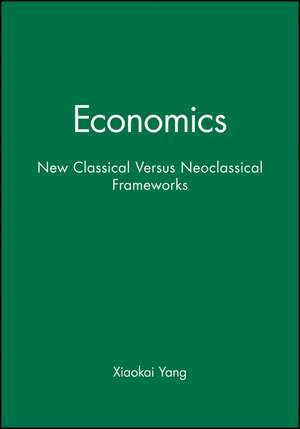 Economics – New Classical Versus Neoclassical Frameworks de X Yang