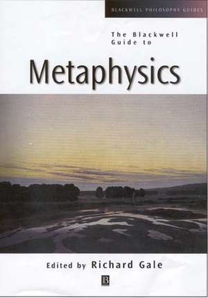 The Blackwell Guide to Metaphysics de RM Gale