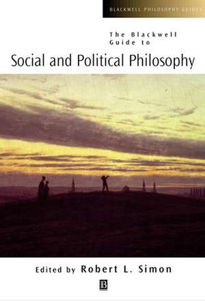 The Blackwell Guide to Social and Political Philosophy de RL Simon