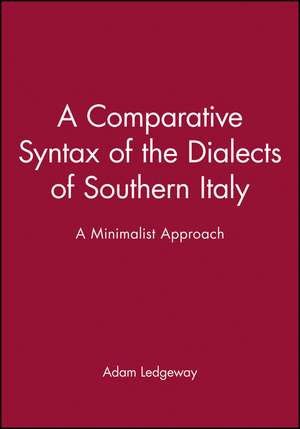 A Comparative Syntax of the Dialects of Southern Italy – A Minimalist Approach de A Ledgeway