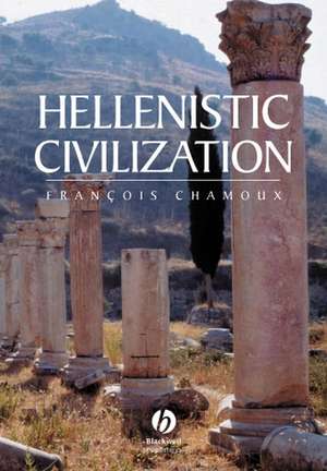 Hellenistic Civilization de Francois Chamoux