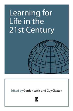 Learning for Life in the 21st Century – Sociocultural Perspectives on the Future of Education de G Wells