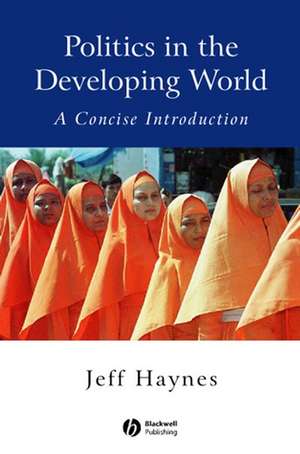 Politics in the Developing World – A Concise Introduction 2e de J Haynes